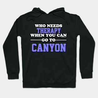 Who Needs Therapy When You Can Go To Canyon Hoodie